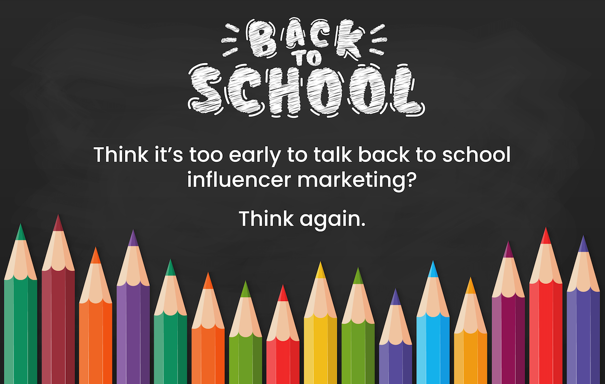 Think it’s too early to talk back to school (BTS) influencer marketing? Think again.